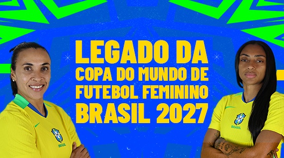 BANNER com o escrito: Legado da Copa do Mundo de Futebol Feminino Brasil 2027.
