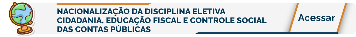 Banner de acesso à Nacionalização da Disciplina Eletiva, Cidadania, Educação Fiscal e Controle Socia
