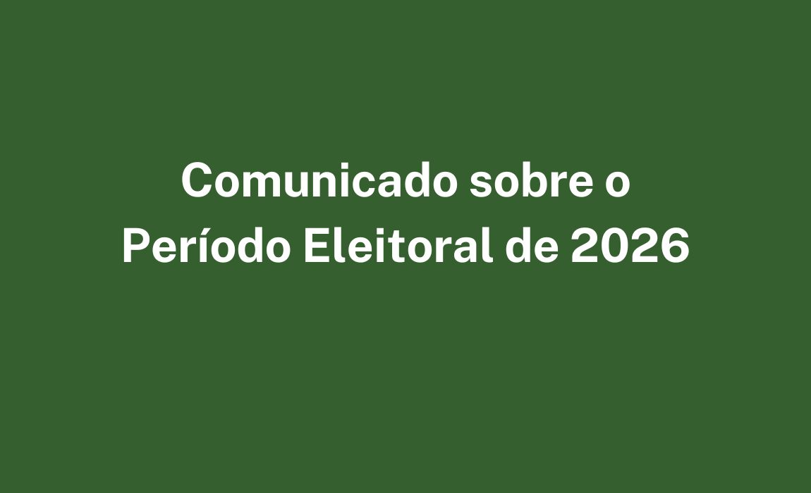Comunicado sobre o período eleitoral de 2026
