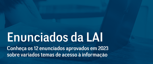 Enunciados da LAI - Conheça os 12 enunciados aprovados em 2023 sobre variados temas de acesso à informação