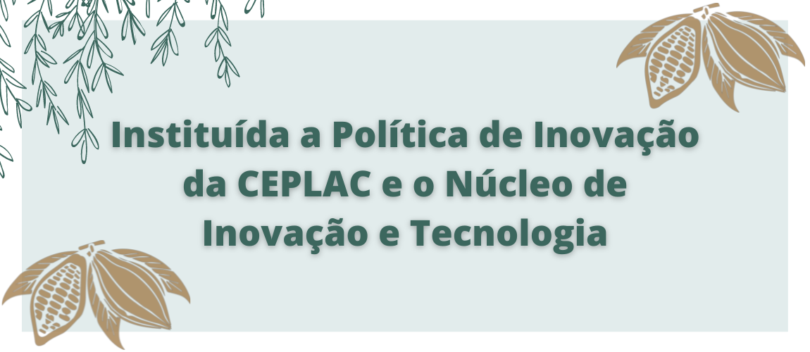 Instituída a Política de Inovação da CEPLAC e o Núcleo de Inovação e Tecnologia