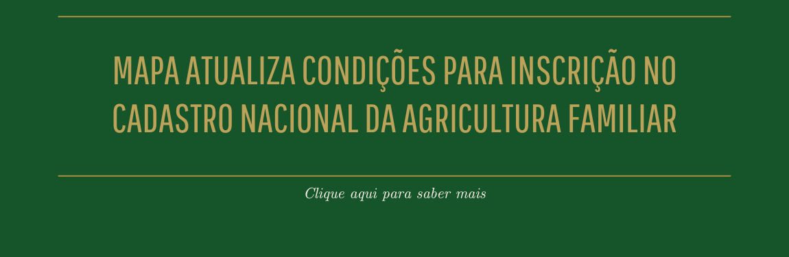 Mapa atualiza condições para inscrição no Cadastro Nacional da Agricultura Familiar