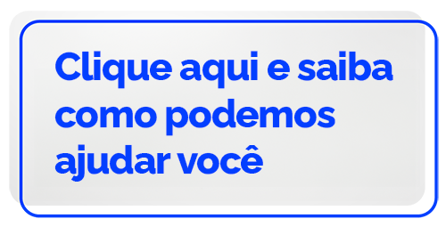 Clique aqui e saiba como podemos ajudar você