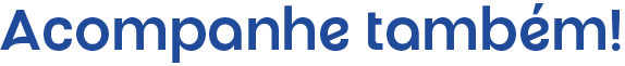Acompanhe também