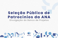 Agência anuncia Banco de Projetos de Patrocínio da ANA para 2024