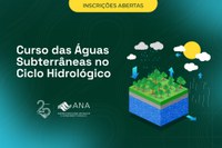 Agência oferece curso sobre o papel das águas subterrâneas no ciclo hidrológico