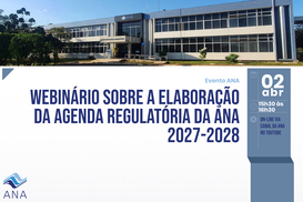ANA promove webinário sobre a Elaboração da Agenda Regulatória 2027-2028