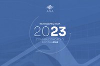 Retrospectiva 2023: ANA avança na edição de normas de referência para o setor de saneamento e cria mecanismos preventivos para a segurança hídrica