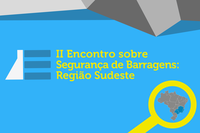 Encontro discute implementação da segurança de barragens no Sudeste