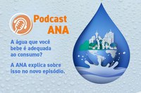 Está no ar o Podcast ANA sobre o QUALIÁGUA
