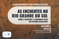 Estudo sobre enchentes históricas de 2024 no Rio Grande do Sul será lançado em live no YouTube da ANA nesta quarta-feira (30)