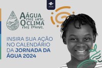 Eventos sobre água e clima de 2024 podem ser consultados e compartilhados na página especial da Jornada da Água