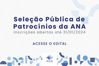 Faltam duas semanas para o fim do prazo de inscrição do edital de seleção pública de patrocínios da ANA em 2024