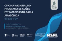Inscrições para oficina nacional do Programa de Ações Estratégicas na Bacia Amazônica vão até 22 de fevereiro