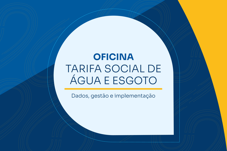 Informações sobre a Oficina Tarifa Social de Água e Esgoto: Dados, Gestão e Implementação