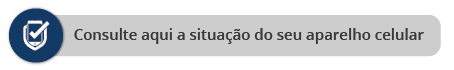Botão Consulte aqui a situação do seu aparelho celular