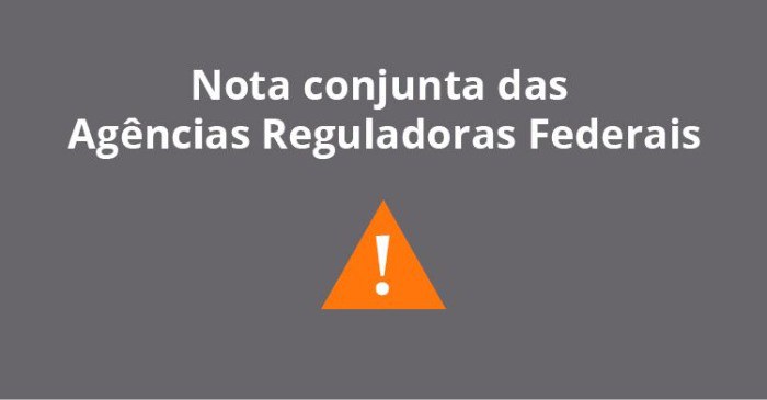 Imagem com a frase "Nota Conjunta das Agências Reguladoras Federais" e com um ponto de exclamação dentro de um triangulo vermelho.