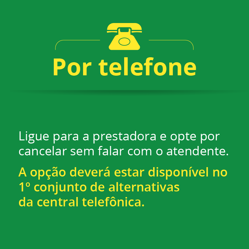 Por telefone: ligue para a prestadora e opte por cancelar sem falar com o atendente. A opção deverá estar disponível no 1º conjunto de alternativas da central telefônica.