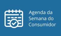 Confira as ações planejadas para a Semana do Consumidor