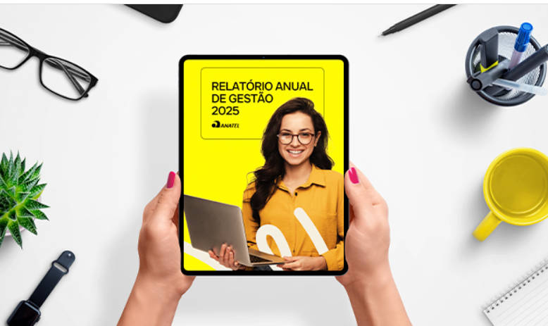 Relatório de gestão de 2025 reflete medidas estratégicas e de expansão de infraestrutura da Anatel