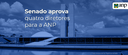 2022.04.07-senado-aprova-diretores.png
