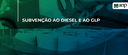 2026.05.04-subvencao-diesel-glp.png