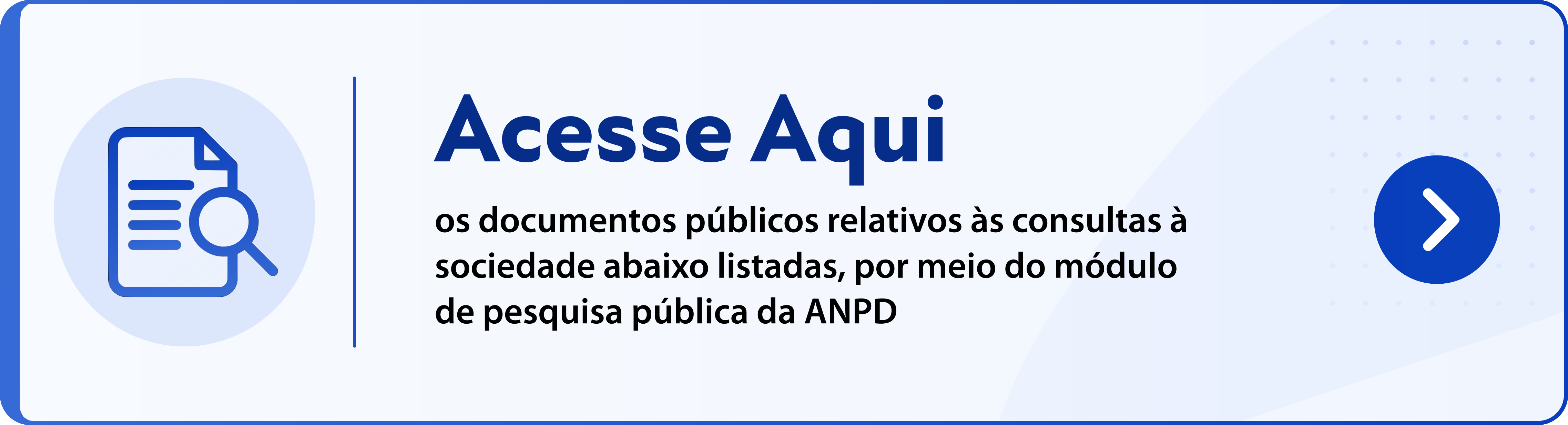 Acesse aqui os documentos públicos dos processos por meio do módulo de pesquisa pública da ANPD.