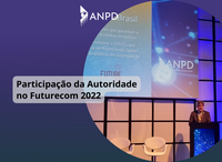Painel da ANPD no Futurecom 2022 fala sobre a nova fase da LGPD no Brasil