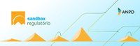 ANPD conclui fase de nivelamento do Projeto Sandbox