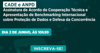 ANPD e CADE assinam acordo de cooperação na próxima quarta-feira (02/06)