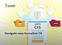 Coordenação-Geral de Fiscalização da ANPD divulga novo formulário para envio de Comunicados de Incidentes de Segurança