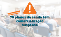 ANS suspende a comercialização de 70 planos de saúde