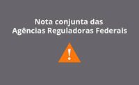 Agências Reguladoras Federais divulgam nota conjunta