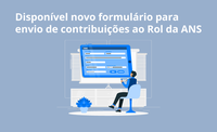 ANS atualiza formulário de propostas de atualização do Rol de Coberturas