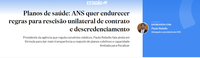 ANS quer endurecer regras para rescisão unilateral de contrato e descredenciamento