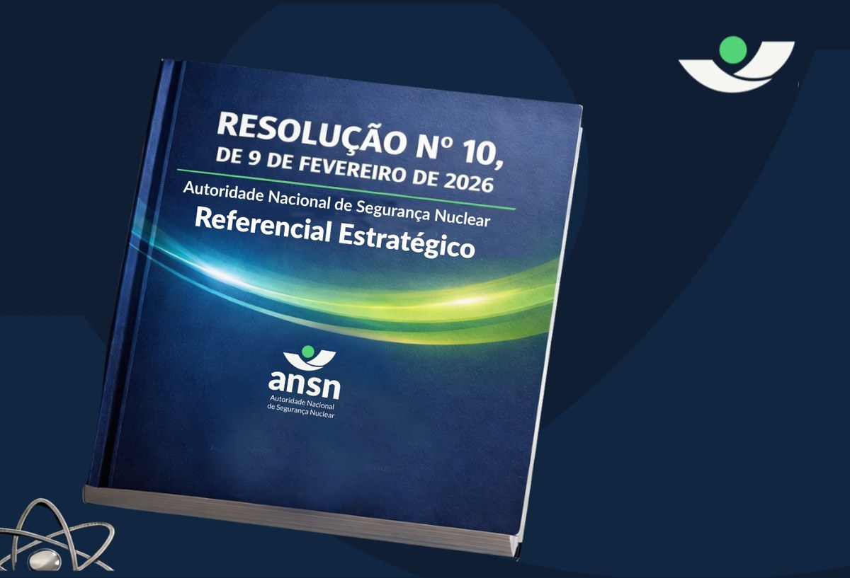 ANSN institui Referencial Estratégico e reforça alinhamento do Brasil às melhores práticas internacionais de regulação nuclear
