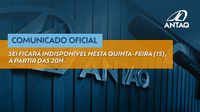 Comunicado ANTAQ: SEI ficará indisponível nesta quinta-feira (15) para manutenção programada