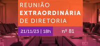 Acompanhe 81ª Reunião Extraordinária de Diretoria