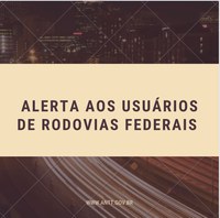 ANTT alerta usuários das rodovias federais concedidas