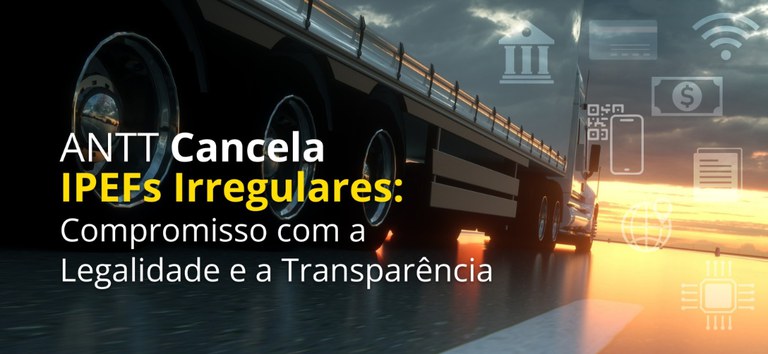 ANTT cancela habilitação de IPEFs que descumpriram regulamentação