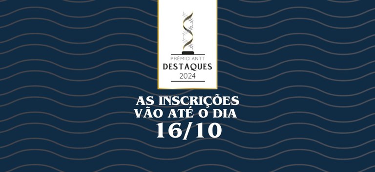 Inscrições para o Prêmio Destaques ANTT terminam nesta quarta-feira (16/10)