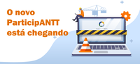 Vem aí o ParticipANTT 2.0: nova versão do sistema será lançada com melhorias e novo design