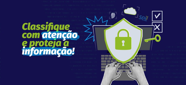 Arte com os dizeres classifique com atenção e proteja a informação
