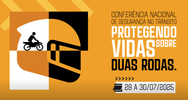 Conferência Nacional de Segurança no Trânsito “Protegendo Vidas Sobre Duas Rodas”