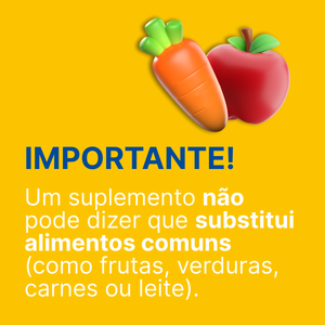 Importante! Um suplemento não pode dizer que substitui alimentos comuns (como frutas, verduras, carnes ou leite).