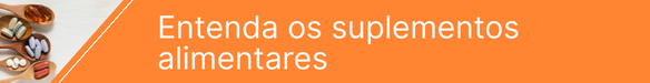 Entenda os suplementos alimentares