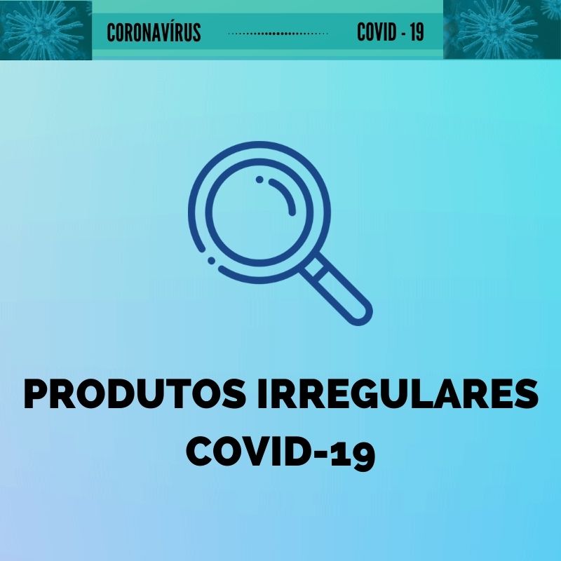 Produtos irregulares - Covid-19