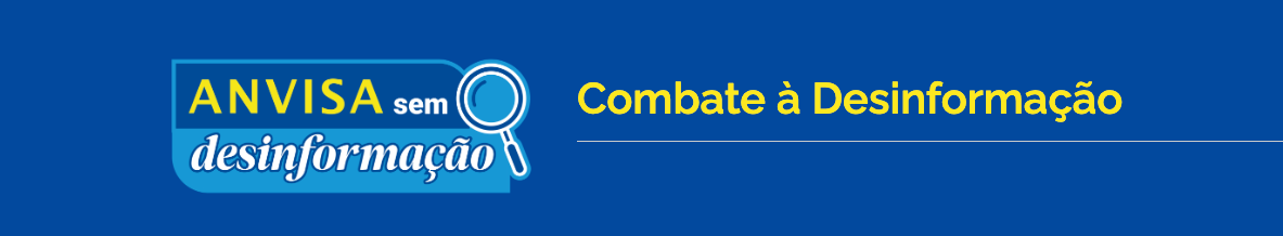 ANVISA sem desinformação - Combate à Desinformação