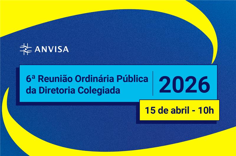 Acompanhe ao vivo a 6ª Reunião Pública da Diretoria Colegiada da Anvisa