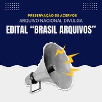 Arquivo Nacional e Instituto Galo da Manhã lançam Edital Brasil Arquivos durante a 2ª Conferência Nacional de Arquivos
